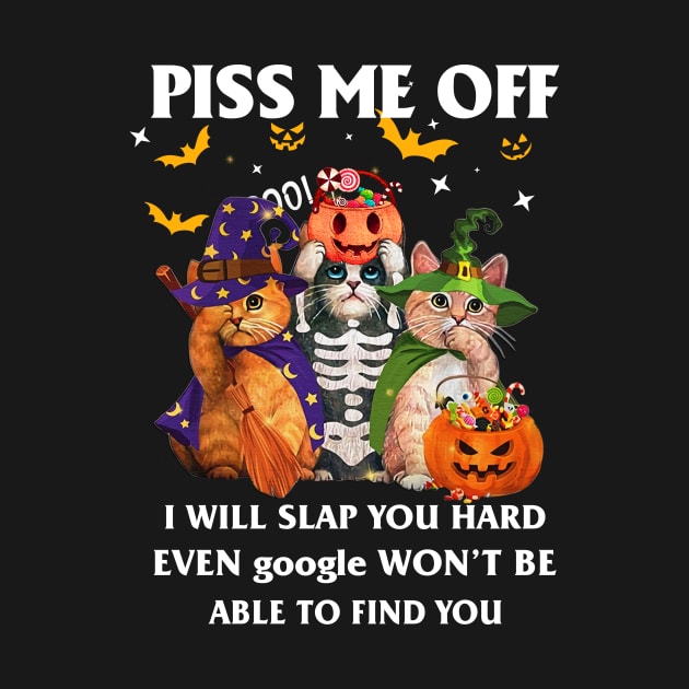 Halloween Cat Lover T-shirt Piss Me Off I Will Slap You So Hard Even Google Won't Be Able To Find You Gift by kimmygoderteart