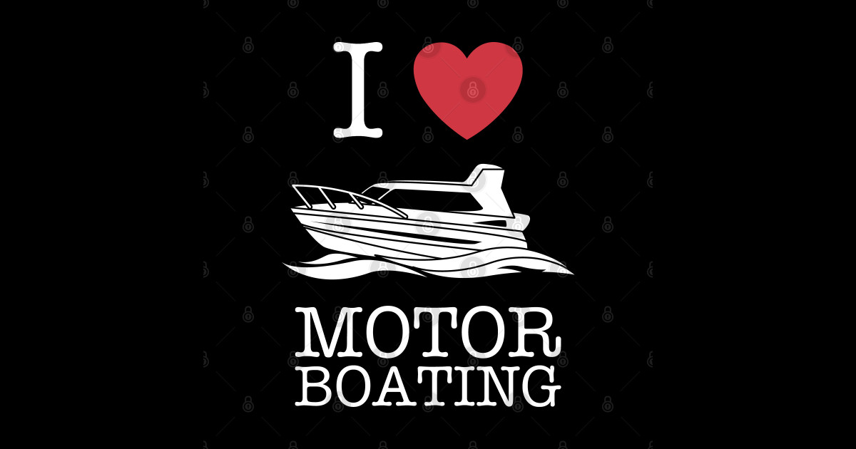 Boater I Love Motor Boating Motor Boating TShirt TeePublic