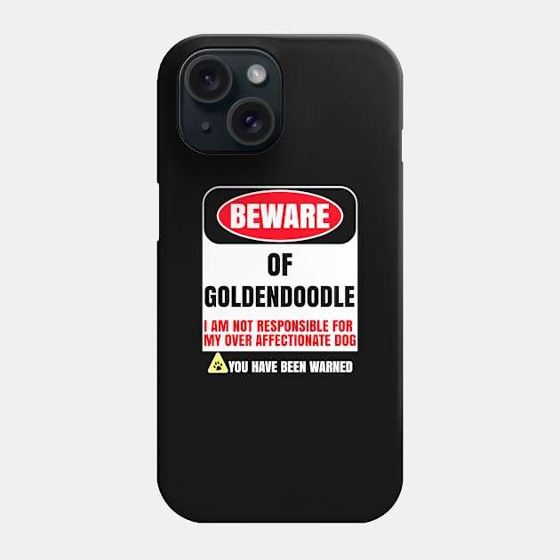 Beware Of Goldendoodle I Am Not Responsible For My Over Affectionate Dog You Have Been Warned - Gift For Goldendoodle Dog Lover Phone Case by HarrietsDogGifts