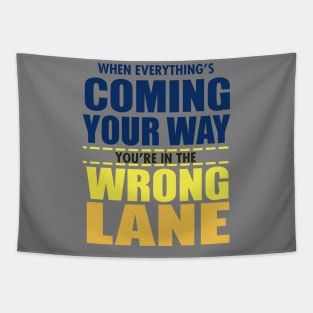 When Everything Is Coming Your Way You're In The Wrong Lane Tapestry