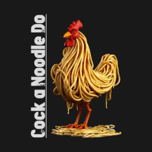 Cock a Noodle Do T-Shirt