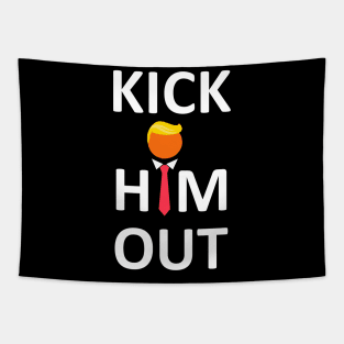 Kick Him Out Anti trump Elections 2020 Tapestry