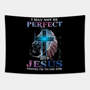 I May Not Be Perfect But Jesus Thinks I'm to Die For Tapestry