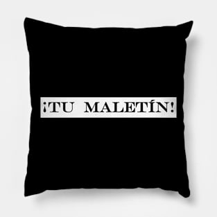 tu maletin thats your suitcase Pillow