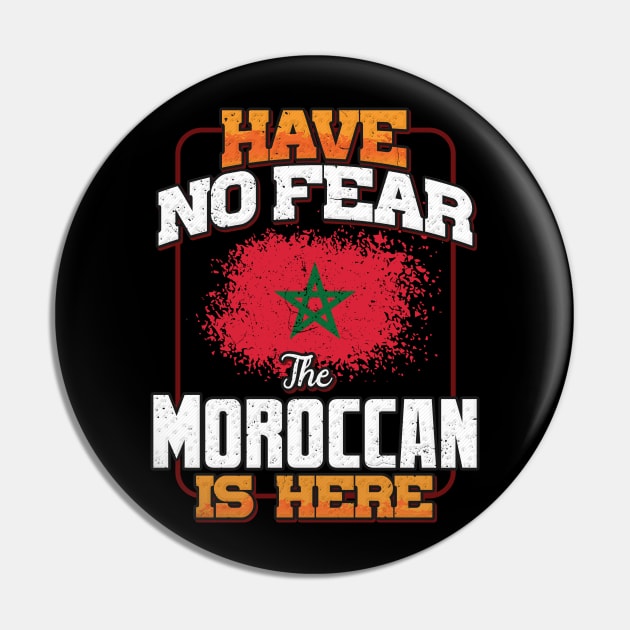 Moroccan Flag  Have No Fear The Moroccan Is Here - Gift for Moroccan From Morocco Pin by Country Flags