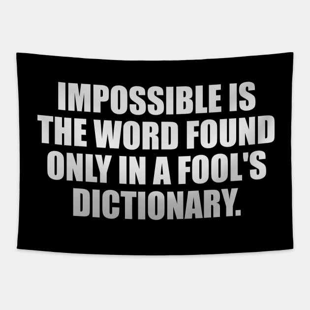 Impossible is the word found only in a fool's dictionary Tapestry by It'sMyTime