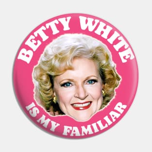 Betty White Is My Familiar Pin