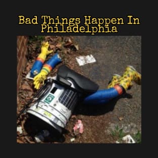 Hitchbot: Bad Things Happen In Philadelphia T-Shirt