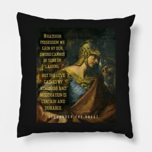 Alexander the great portrait and quote: Whatever possession we gain by our sword... Pillow