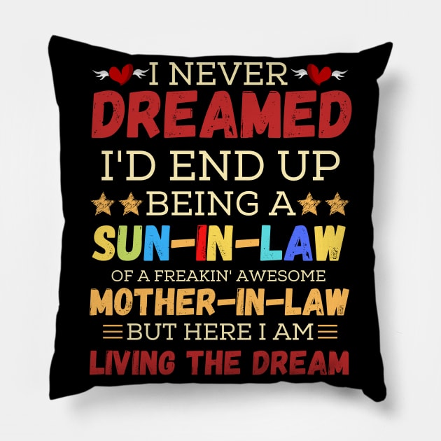 I Never Dreamed I’d End Up Being A Son-In-Law Of A Freaking Awesome Mother-In-Law But Here I Am Living A The Dream Pillow by JustBeSatisfied