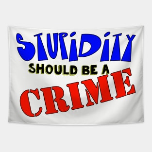 Stupidity Should Be A Crime Tapestry