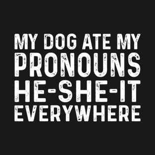 My Dog Ate My Pronouns He She It Everywhere T-Shirt