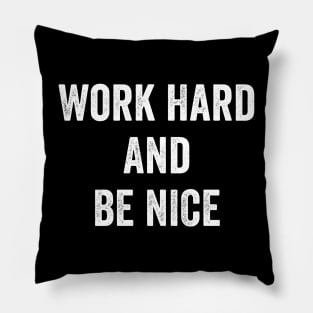 Work Hard and Be Nice Pillow