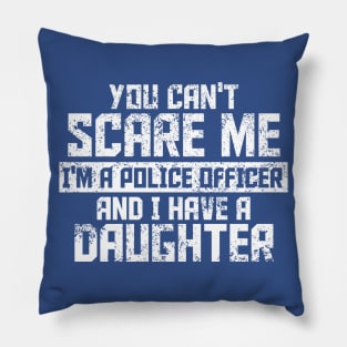 you can't scare me i'm a police officer and i have a daughter Pillow