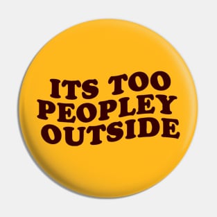 its too peopley outside Pin