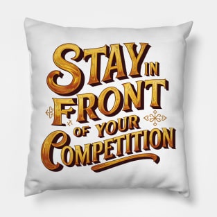 Stay in front of your competition Pillow