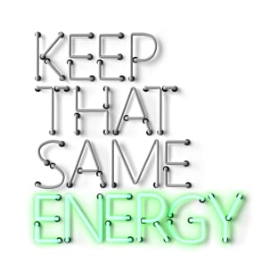 Keep That Same Energy - Green Neon Sign T-Shirt