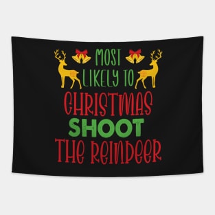 Most Likely To Christmas Shoot The Reindeer - Funny Christmas Deer Family Member Group Gift Tapestry