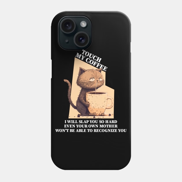 Funny Cat Touch My Coffee I Will Slap You So Hard Phone Case by badCasperTess