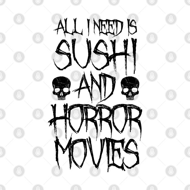 All I Need Is Sushi And Horror Movies by LunaMay