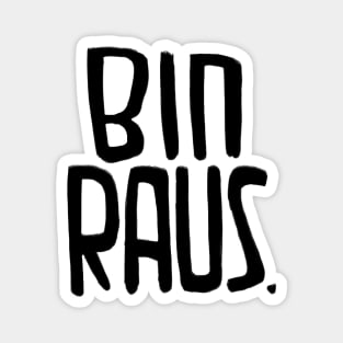 Bin Raus, da bin ich raus, ich bin raus, I'm Out, German Magnet