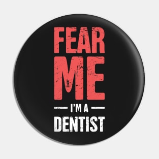 Fear Me – I'm A Dentist Pin