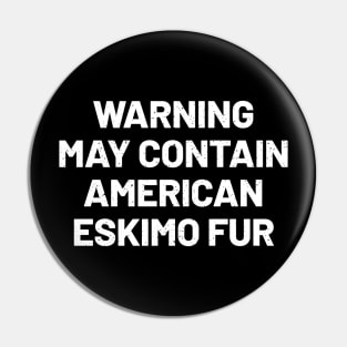 Warning May Contain American Eskimo Fur Pin