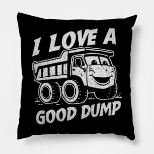 I Love a Good Dump Funny Dump Truck Driver Pillow