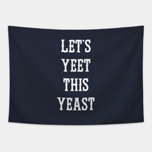 Let's Yeet This Yeast Tapestry