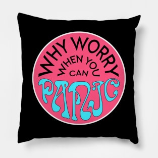 Why Worry When You Can Panic - Pink Pillow