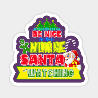 Be nice to the Nurse Santa is watching gift idea Magnet