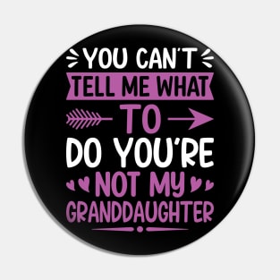 You can't tell me what to do you are not my granddaughter Pin