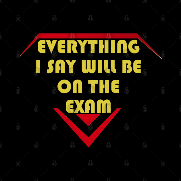 Everything I Say Will Be On The Exam by LedDes