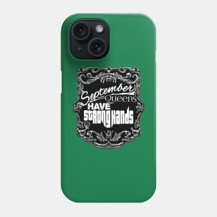 September Queens Have Strong Hands Phone Case