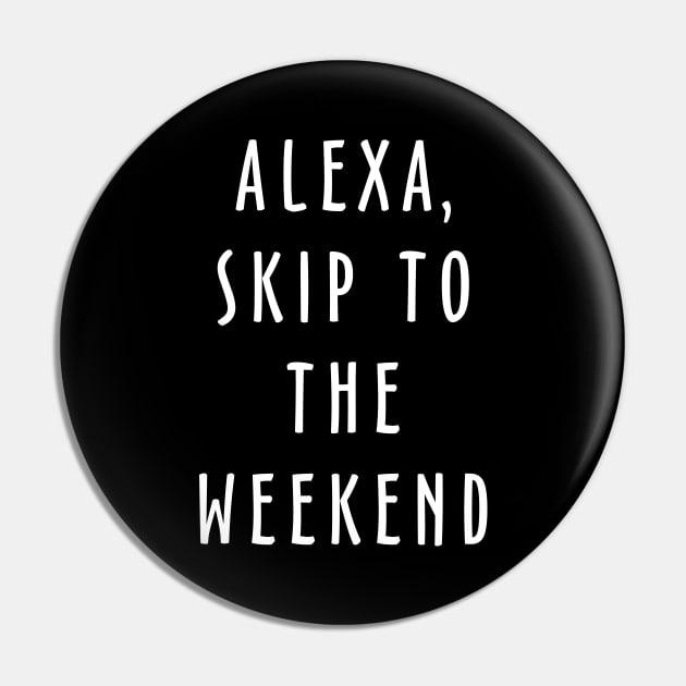 Alexa Skip To The Weekend Pin by Fusion Designs