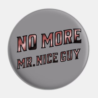 No More Mr. Nice Guy T-shirt for teens and men Pin