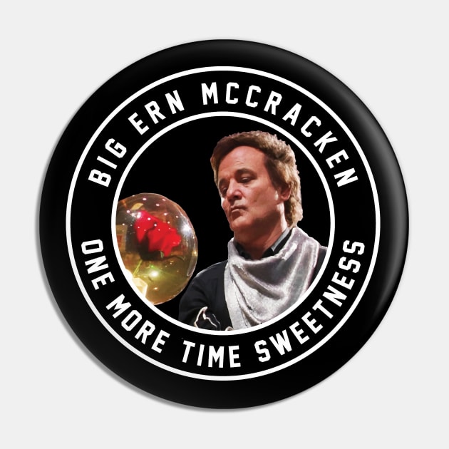 Big Ern McCracken - One More Time Sweetness Pin by BodinStreet