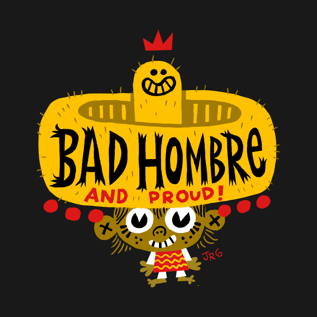 Bad Hombre! by MEXOPOLIS