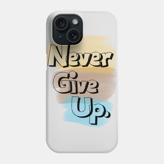 Never give up Phone Case by ByuDesign15