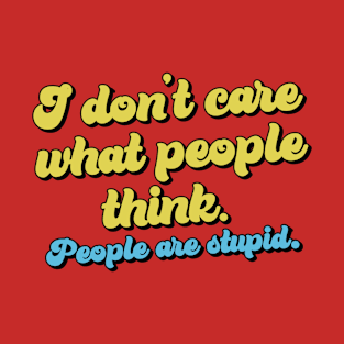 I don't care what people think T-Shirt