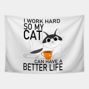 I work hard so my Cat can have a Better Life Tapestry