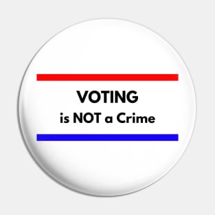 VOTING is not a CRIME Pin