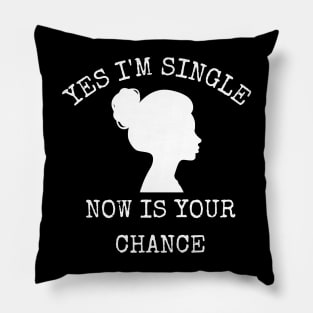 Yes I'm Single Now Is Your Chance Valentine's Day Pillow