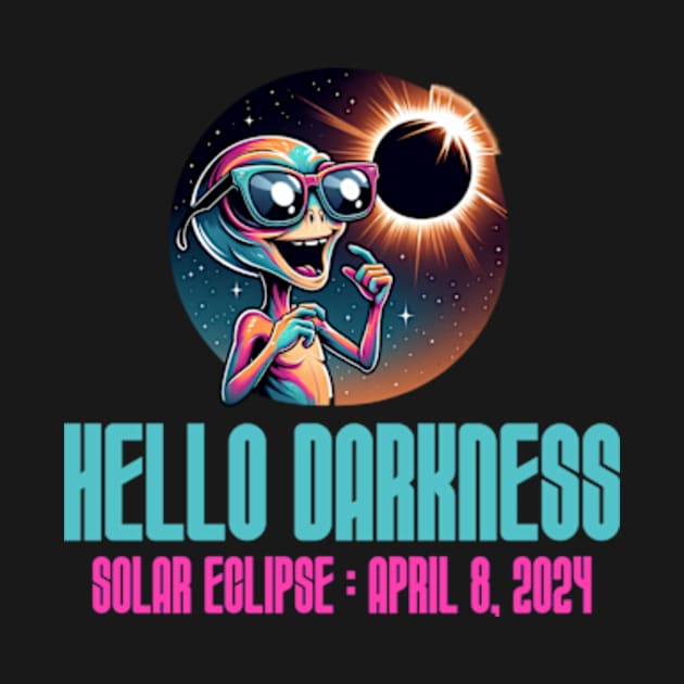 Hello Darkness Funny Aliens - Solar Event, Solar Eclipse April 8 2024, Totality by sarcasmandadulting