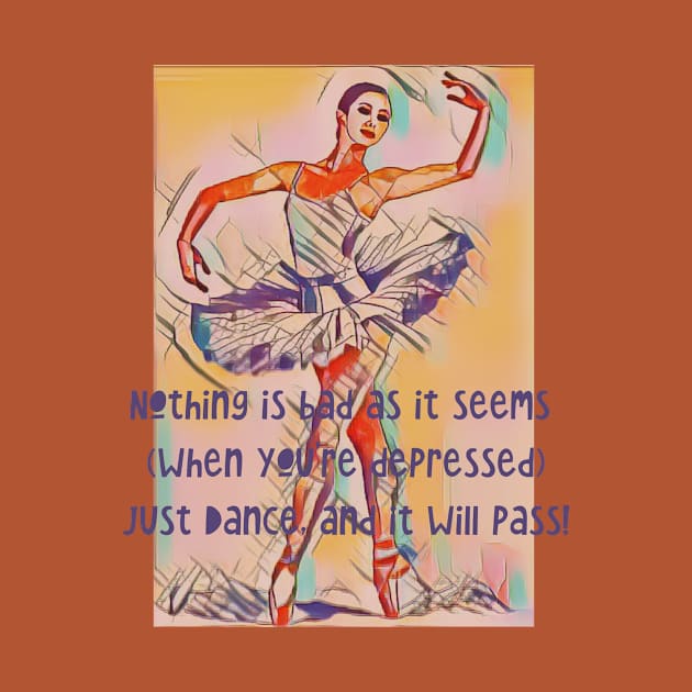 Nothing is bad as it seems when your depressed..just DANCE! by PersianFMts