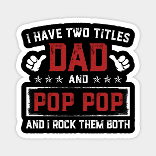 Father's Day Shirt I Have Two Titles Dad And Pop Pop Dad Gift Magnet