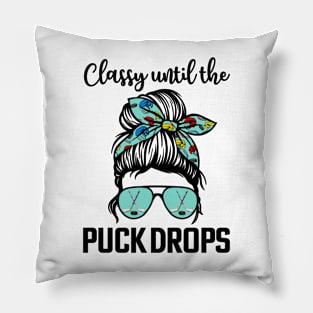 Hockey Moms Classy until the puck drops Messy Hair Hockey Pillow