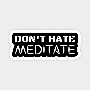 Don't Hate Meditate Magnet