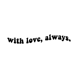 With Love Always T-Shirt