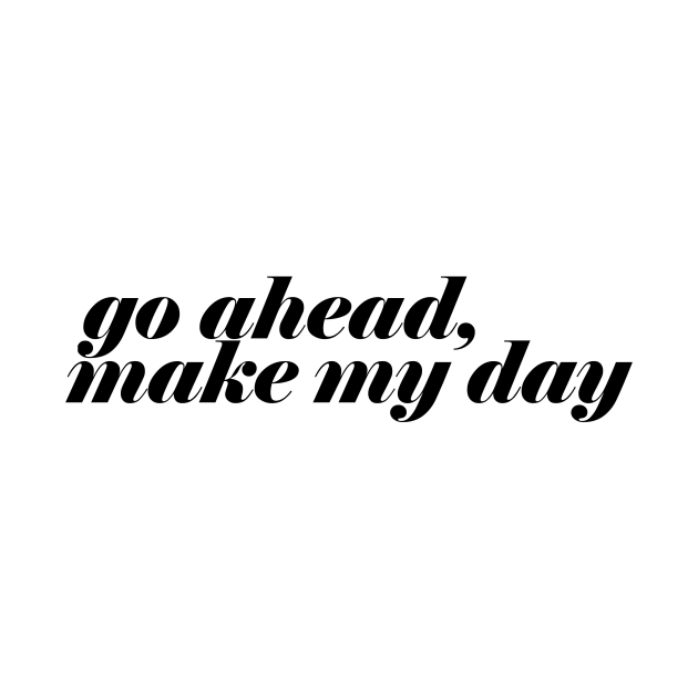 GO AHEAD MAKE MY DAY 2 Go Ahead Make My Day Phone Case TeePublic